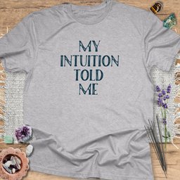 My Intuition Told Me T Shirt Gift For Yoga Lover