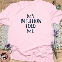 My Intuition Told Me T Shirt Gift For Yoga Lover