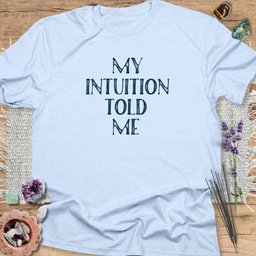 My Intuition Told Me T Shirt Gift For Yoga Lover