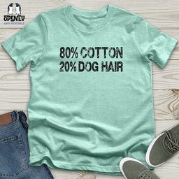 80 Percent Cotton 20 Percent Dog Hair Unisex T Shirt Gift For Dog Lover