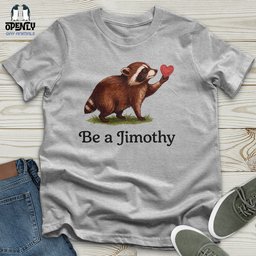 Be A Jimothy Unisex T Shirt Gift For Animal Lover