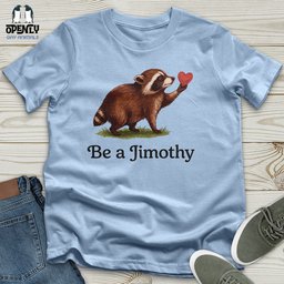 Be A Jimothy Unisex T Shirt Gift For Animal Lover