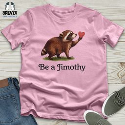 Be A Jimothy Unisex T Shirt Gift For Animal Lover