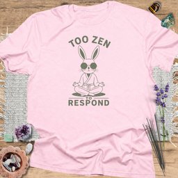 Too Zen To Respond T Shirt Gift For Yoga Lover