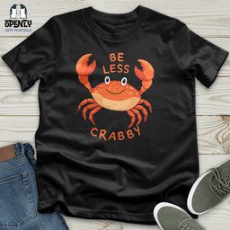 Be Less Crabby Unisex T Shirt Gift For Animal Lover