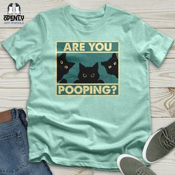 Are You Pooping Unisex T Shirt Gift For Animal Lover
