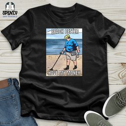 Beach Better Have My Money Unisex T Shirt Gift For Animal Lover