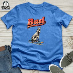 Bad 02 Unisex T Shirt Gift For Animal Lover