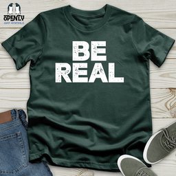Be Real Unisex T Shirt Gift For Animal Lover