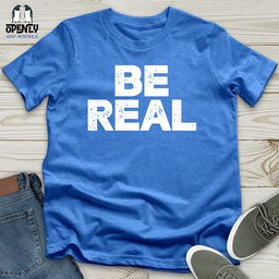 Be Real Unisex T Shirt Gift For Animal Lover