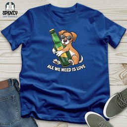 Ale We Need Is Love Unisex T Shirt Gift For Animal Lover