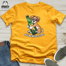 Ale We Need Is Love Unisex T Shirt Gift For Animal Lover