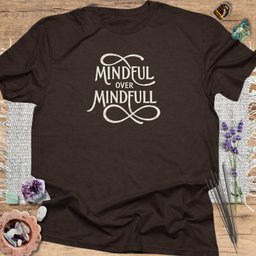 Mindful Over Mindfull T Shirt Gift For Yoga Lover
