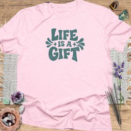 Life Is A Gift T Shirt