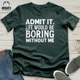 Admit IT Life Would Be Boring Without Me Unisex T Shirt Gift For Animal Lover