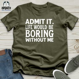 Admit IT Life Would Be Boring Without Me Unisex T Shirt Gift For Animal Lover