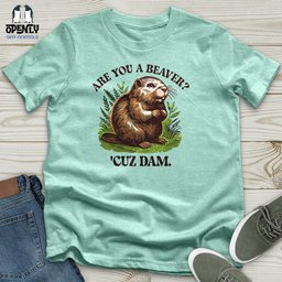 Are You A Beaver Unisex T Shirt Gift For Animal Lover