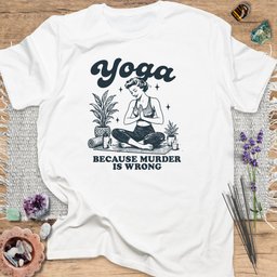 Yoga Because Murder Is Wrong T Shirt Gift For Yoga Lover