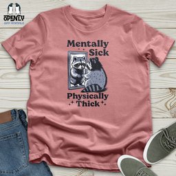 Mentally Sick Physically Thick Unisex T Shirt Gift For Animal Lover