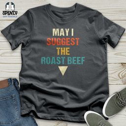 May I Suggest The Roast Beef Unisex T Shirt Gift For Animal Lover