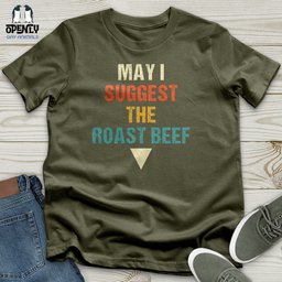 May I Suggest The Roast Beef Unisex T Shirt Gift For Animal Lover