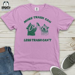 More Trash Can Less Trash Cant Heavy Cotton Comfort Colors Tee Gift For Animal Lover