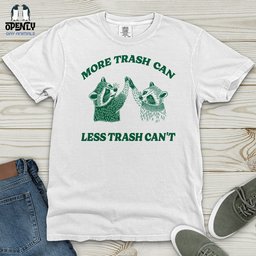 More Trash Can Less Trash Cant Heavy Cotton Comfort Colors Tee Gift For Animal Lover