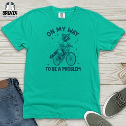 On My Way To Be A Problem Heavy Cotton Comfort Colors Tee Gift For Animal Lover