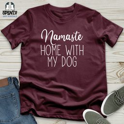 Namaste Home With My Dog Unisex T Shirt Gift For Dog Lover
