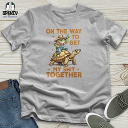 On The Way To Get My Shit Together Unisex T Shirt Gift For Animal Lover