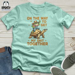 On The Way To Get My Shit Together Unisex T Shirt Gift For Animal Lover