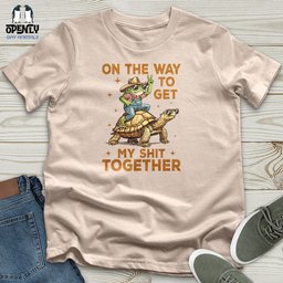On The Way To Get My Shit Together Unisex T Shirt Gift For Animal Lover
