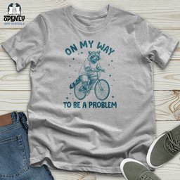 On My Way To Be A Problem Unisex T Shirt Gift For Animal Lover