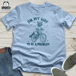 On My Way To Be A Problem Unisex T Shirt Gift For Animal Lover
