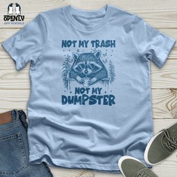 Not My Trash Not My Dumpster Unisex T Shirt Gift For Animal Lover