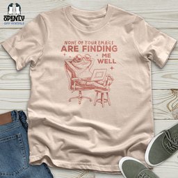 None Of Your Emails Unisex T Shirt Gift For Animal Lover
