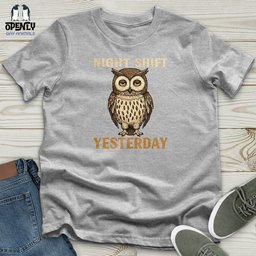 Night Shift Yesterday Unisex T Shirt Gift For Animal Lover