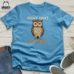 Night Shift Yesterday Unisex T Shirt Gift For Animal Lover