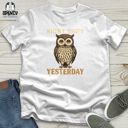 Night Shift Yesterday Unisex T Shirt Gift For Animal Lover