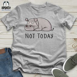 Not Today Hippo Unisex T Shirt Gift For Animal Lover