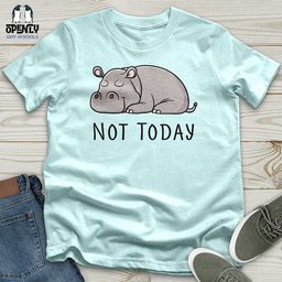 Not Today Hippo Unisex T Shirt Gift For Animal Lover