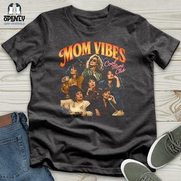 Mom Vibes Unisex T Shirt Gift For Mom