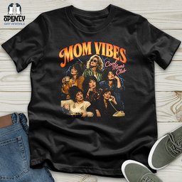 Mom Vibes Unisex T Shirt Gift For Mom