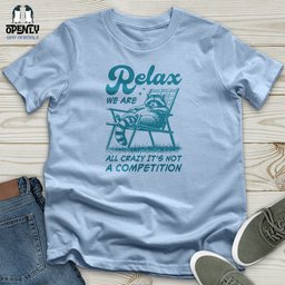 Relax We Are All Crazy Its Not A Competition Unisex T Shirt Gift For Animal Lover