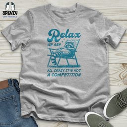 Relax We Are All Crazy Its Not A Competition Unisex T Shirt Gift For Animal Lover