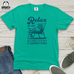 Relax We Are All Crazy Its Not A Competition Heavy Cotton Comfort Colors Tee Gift For Animal Lover