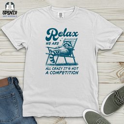 Relax We Are All Crazy Its Not A Competition Heavy Cotton Comfort Colors Tee Gift For Animal Lover