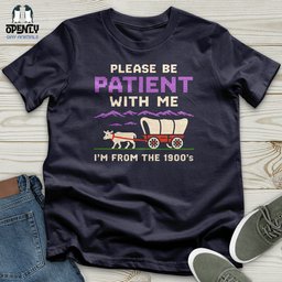 Please Be Patient With Me Im From The 1900s Unisex T Shirt Gift For Animal Lover