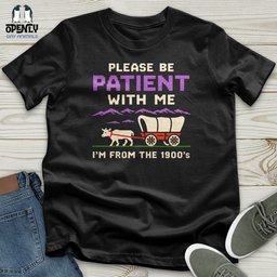 Please Be Patient With Me Im From The 1900s Unisex T Shirt Gift For Animal Lover