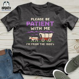 Please Be Patient With Me Im From The 1900s Unisex T Shirt Gift For Animal Lover